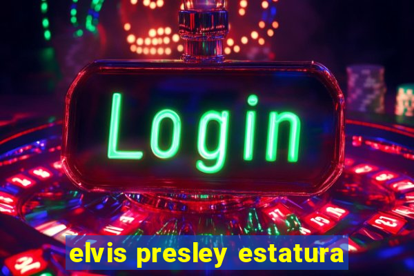 elvis presley estatura